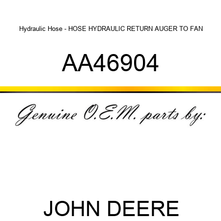 Hydraulic Hose - HOSE, HYDRAULIC RETURN AUGER TO FAN AA46904