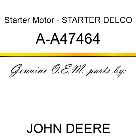 Starter Motor - STARTER, DELCO A-A47464
