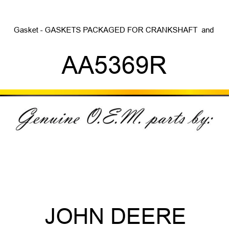 Gasket - GASKETS, PACKAGED FOR CRANKSHAFT & AA5369R
