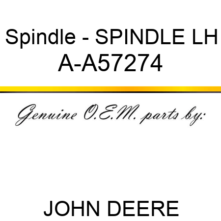 Spindle - SPINDLE, LH A-A57274