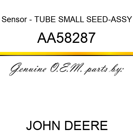 Sensor - TUBE, SMALL SEED-ASSY AA58287