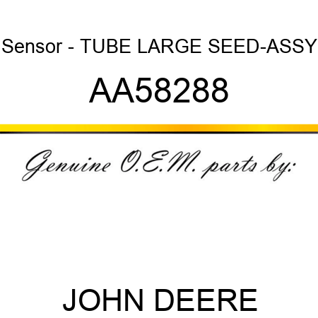 Sensor - TUBE, LARGE SEED-ASSY AA58288