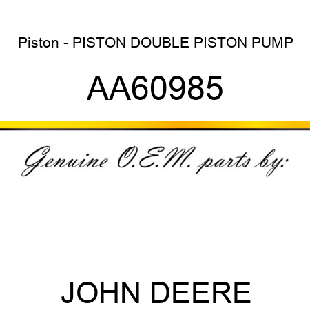 Piston - PISTON, DOUBLE PISTON PUMP AA60985