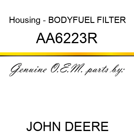 Housing - BODY,FUEL FILTER AA6223R