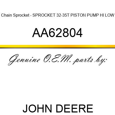 Chain Sprocket - SPROCKET, 32-35T PISTON PUMP HI LOW AA62804