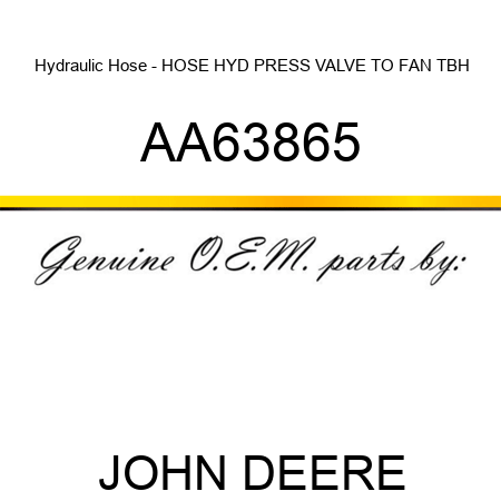 Hydraulic Hose - HOSE, HYD PRESS VALVE TO FAN TBH AA63865