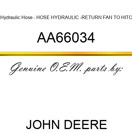 Hydraulic Hose - HOSE, HYDRAULIC -RETURN FAN TO HITC AA66034