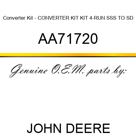 Converter Kit - CONVERTER KIT, KIT, 4-RUN SSS TO SD AA71720