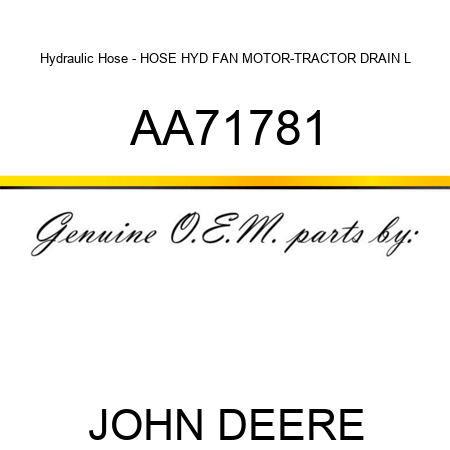Hydraulic Hose - HOSE, HYD FAN MOTOR-TRACTOR DRAIN L AA71781