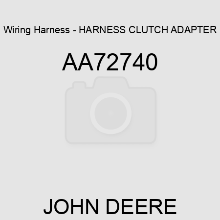 Wiring Harness - HARNESS, CLUTCH ADAPTER AA72740