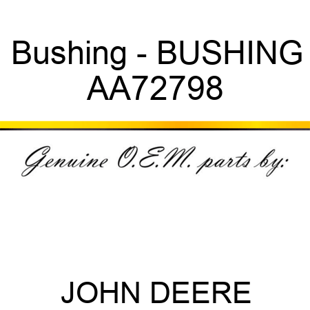 Bushing - BUSHING AA72798