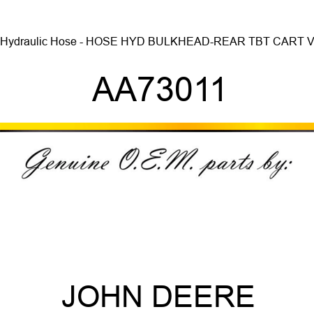 Hydraulic Hose - HOSE, HYD BULKHEAD-REAR TBT CART, V AA73011