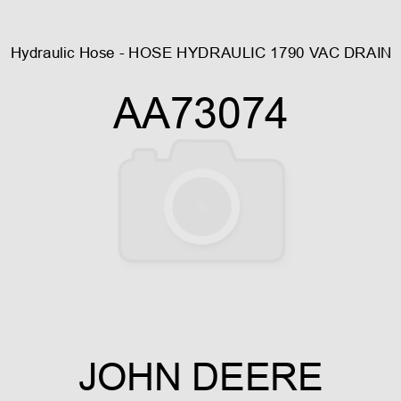 Hydraulic Hose - HOSE, HYDRAULIC, 1790 VAC DRAIN AA73074