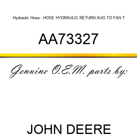 Hydraulic Hose - HOSE, HYDRAULIC RETURN AUG TO FAN T AA73327