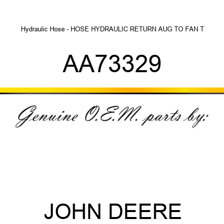 Hydraulic Hose - HOSE, HYDRAULIC RETURN AUG TO FAN T AA73329