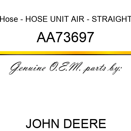 Hose - HOSE, UNIT AIR - STRAIGHT AA73697