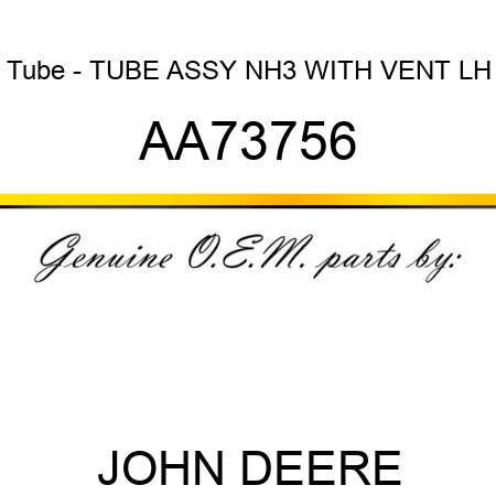 Tube - TUBE ASSY, NH3 WITH VENT LH AA73756