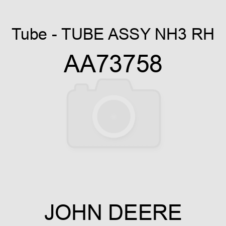 Tube - TUBE ASSY, NH3 RH AA73758