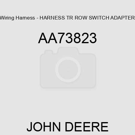 Wiring Harness - HARNESS, TR ROW SWITCH ADAPTER AA73823