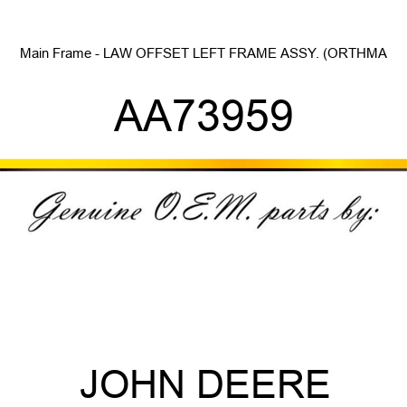 Main Frame - LAW OFFSET LEFT FRAME ASSY. (ORTHMA AA73959