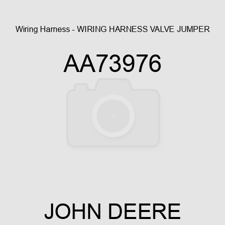 Wiring Harness - WIRING HARNESS, VALVE JUMPER AA73976