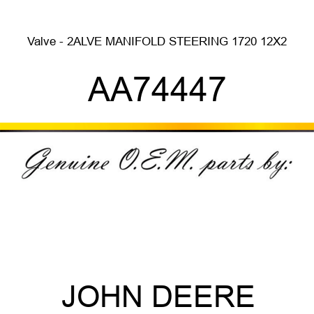 Valve - 2ALVE, MANIFOLD STEERING, 1720 12X2 AA74447