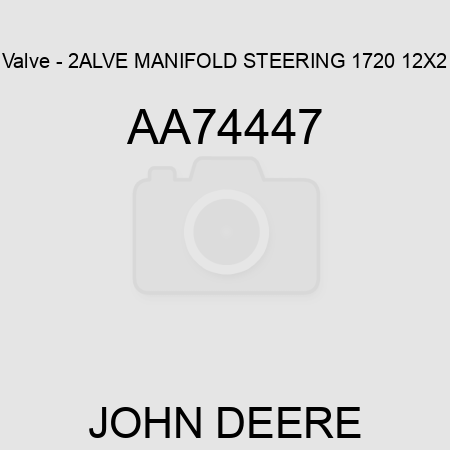Valve - 2ALVE, MANIFOLD STEERING, 1720 12X2 AA74447