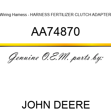 Wiring Harness - HARNESS, FERTILIZER CLUTCH ADAPTER AA74870