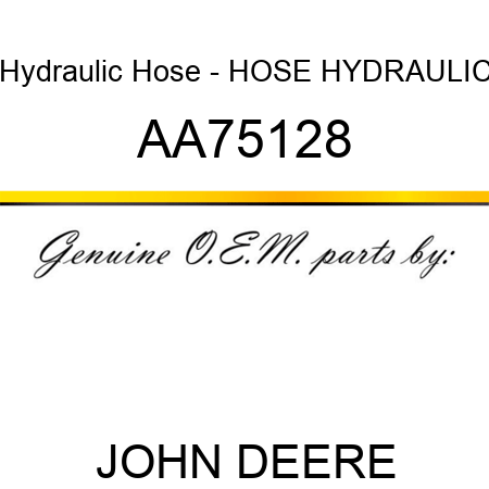 Hydraulic Hose - HOSE, HYDRAULIC AA75128