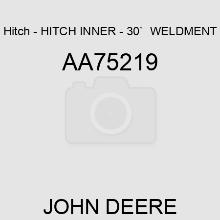 Hitch - HITCH, INNER - 30`  WELDMENT AA75219