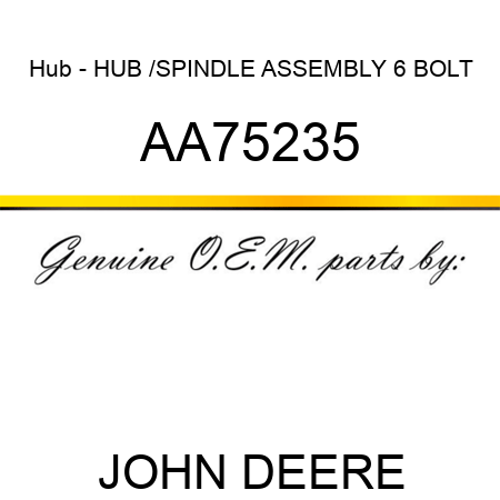 Hub - HUB, /SPINDLE ASSEMBLY 6 BOLT AA75235