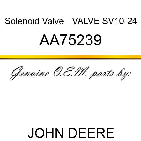 Solenoid Valve - VALVE SV10-24 AA75239