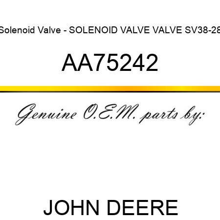 Solenoid Valve - SOLENOID VALVE, VALVE SV38-28 AA75242