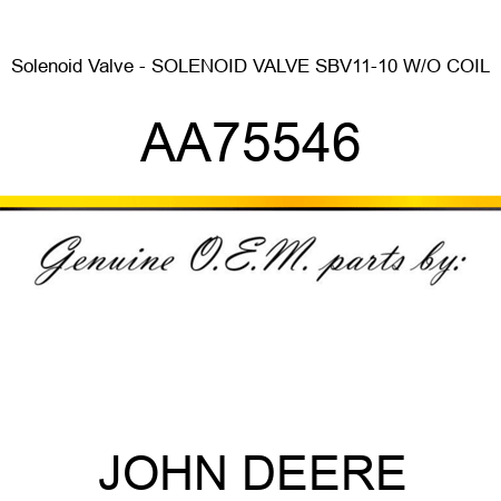 Solenoid Valve - SOLENOID VALVE, SBV11-10 W/O COIL AA75546