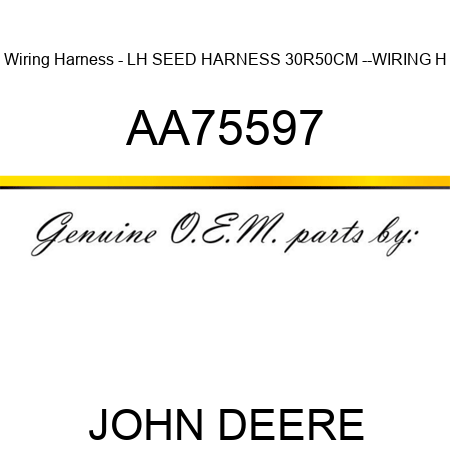 Wiring Harness - LH SEED HARNESS, 30R50CM --WIRING H AA75597