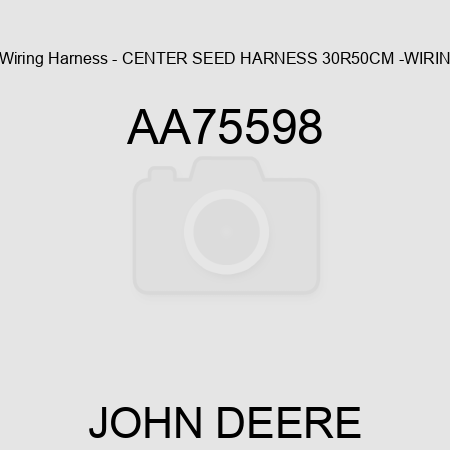 Wiring Harness - CENTER SEED HARNESS, 30R50CM -WIRIN AA75598