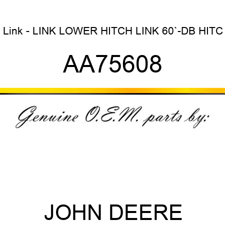 Link - LINK, LOWER HITCH LINK, 60`-DB HITC AA75608