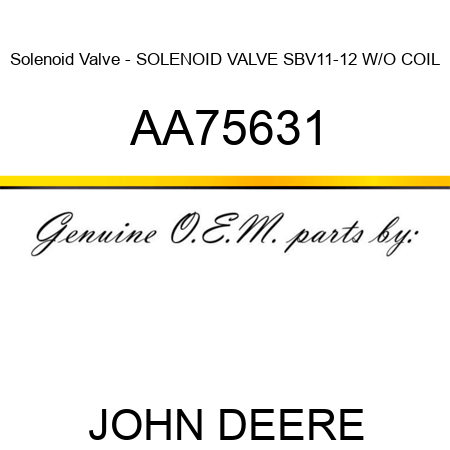 Solenoid Valve - SOLENOID VALVE, SBV11-12 W/O COIL AA75631