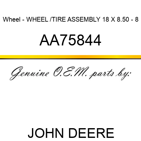 Wheel - WHEEL, /TIRE ASSEMBLY 18 X 8.50 - 8 AA75844