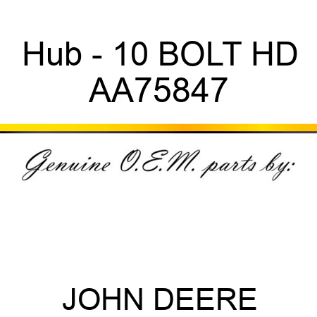 Hub - 10 BOLT, HD AA75847