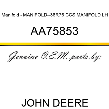 Manifold - MANIFOLD--36R76, CCS MANIFOLD, LH AA75853