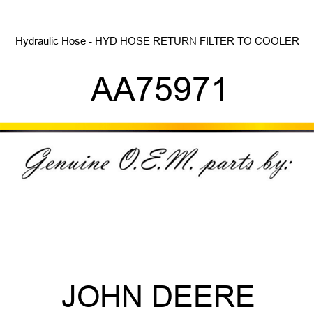 Hydraulic Hose - HYD HOSE, RETURN, FILTER TO COOLER AA75971