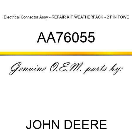 Electrical Connector Assy - REPAIR KIT WEATHERPACK - 2 PIN TOWE AA76055
