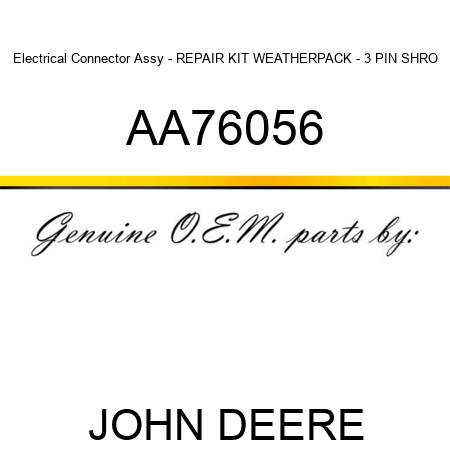 Electrical Connector Assy - REPAIR KIT WEATHERPACK - 3 PIN SHRO AA76056