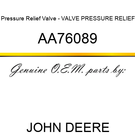 Pressure Relief Valve - VALVE, PRESSURE RELIEF AA76089