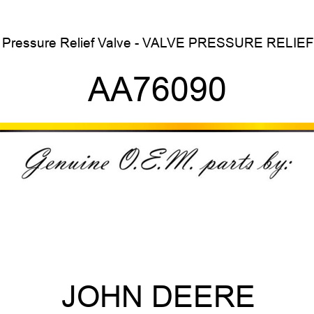 Pressure Relief Valve - VALVE, PRESSURE RELIEF AA76090