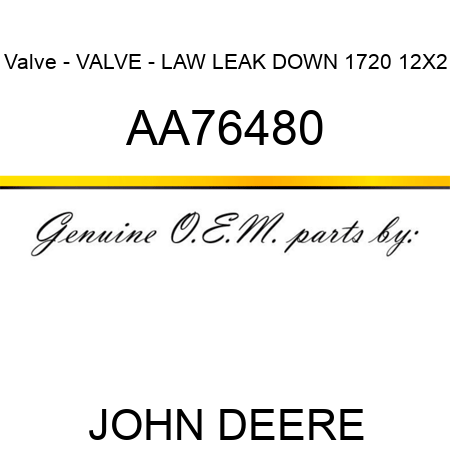 Valve - VALVE - LAW LEAK DOWN 1720 12X2 AA76480