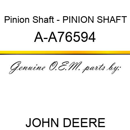 Pinion Shaft - PINION SHAFT A-A76594