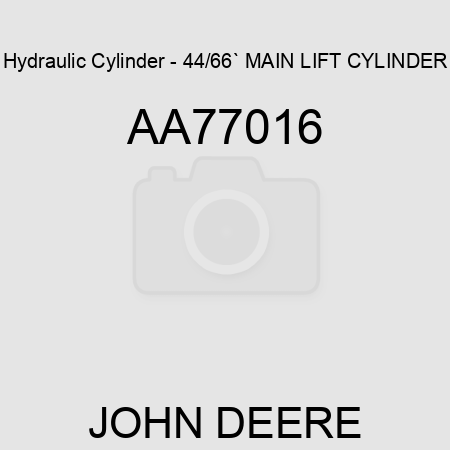 Hydraulic Cylinder - 44/66` MAIN LIFT CYLINDER AA77016