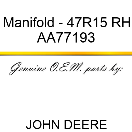 Manifold - 47R15, RH AA77193